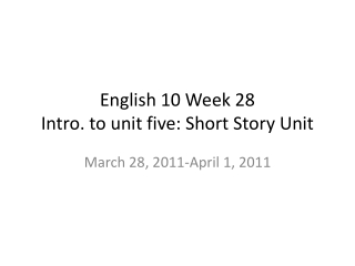 English 10 Week 28 Intro. to unit five: Short Story Unit