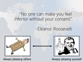 “No one can make you feel inferior without your consent.” -Eleanor Roosevelt