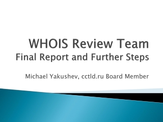 WHOIS Review Team Final Report and Further S teps