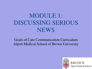 MODULE 1: DISCUSSING SERIOUS NEWS Goals of Care Communication Curriculum