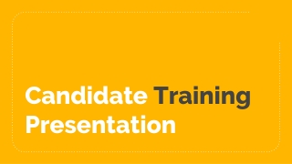 Candidate Training Presentation