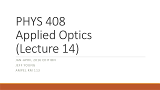 PHYS 408 Applied Optics (Lecture 14)