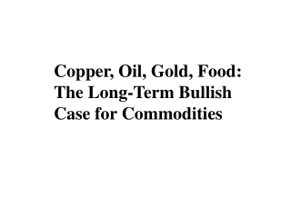 Copper, Oil, Gold, Food: The Long-Term Bullish Case for Commodities