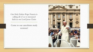 Our Holy Father Pope Francis is calling all of us to increased faith in our Lord Jesus Christ