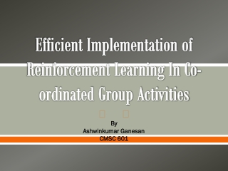 Efficient Implementation of Reinforcement Learning In Co-ordinated Group Activities
