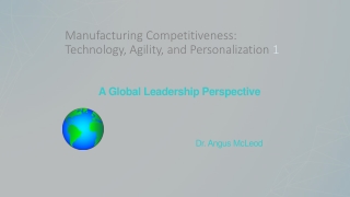 Manufacturing Competitiveness: Technology, Agility, and Personalization 1