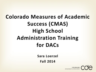 Colorado Measures of Academic Success (CMAS) High School Administration Training for DACs