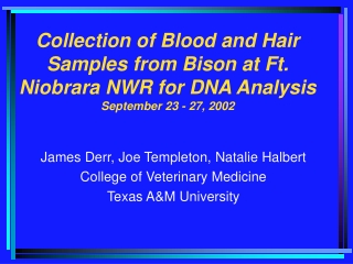 James Derr, Joe Templeton, Natalie Halbert College of Veterinary Medicine Texas A&amp;M University