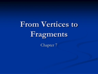 From Vertices to Fragments