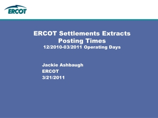 ERCOT Settlements Extracts Posting Times 12/2010-03/2011 Operating Days