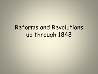 Reforms and Revolutions up through 1848