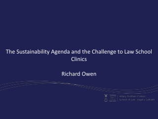 The Sustainability Agenda and the Challenge to Law School Clinics Richard Owen