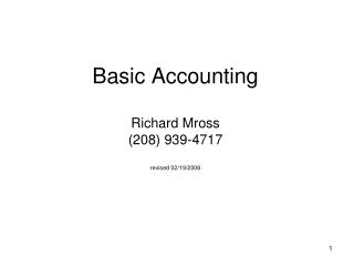 Basic Accounting Richard Mross (208) 939-4717 revised 02/19/2008