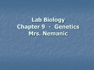 Lab Biology Chapter 9 - Genetics Mrs. Nemanic