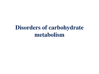 Disorders of carbohydrate metabolism