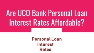 Are UCO Bank Personal Loan Interest Rates Affordable?