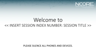 Welcome to &lt;&lt; INSERT SESSION INDEX NUMBER: SESSION TITLE &gt;&gt;