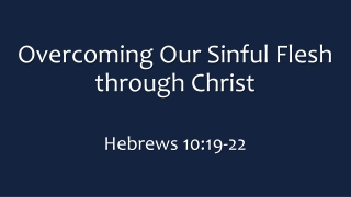 Overcoming Our Sinful Flesh through Christ Hebrews 10:19-22