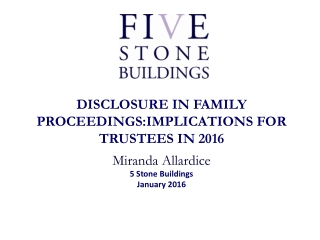 DISCLOSURE IN FAMILY PROCEEDINGS:IMPLICATIONS FOR TRUSTEES IN 2016 5 Stone Buildings January 2016