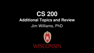 CS 200 Additional Topics and Review