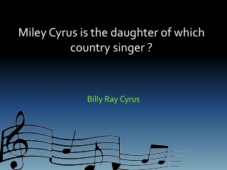 Miley Cyrus is the daughter of which country singer ?