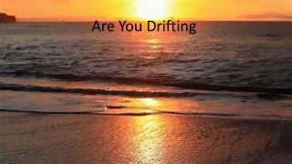 Are You Drifting