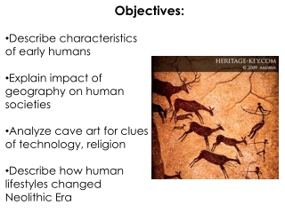 Describe characteristics of early humans Explain impact of geography on human societies