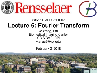 38655 BMED-2300-02 Lecture 6: Fourier Transform Ge Wang, PhD Biomedical Imaging Center