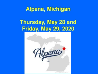 Alpena, Michigan Thursday, May 28 and Friday, May 29, 2020