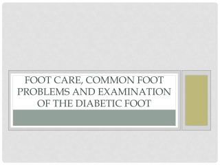 Foot Care, Common F oot P roblems and Examination of the Diabetic Foot