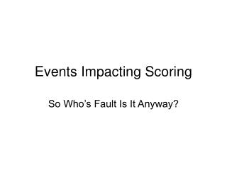 Events Impacting Scoring