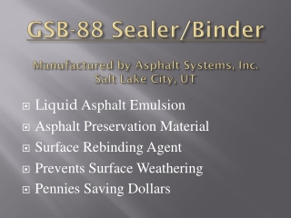 GSB-88 Sealer/Binder Manufactured by Asphalt Systems, Inc. Salt Lake City, UT