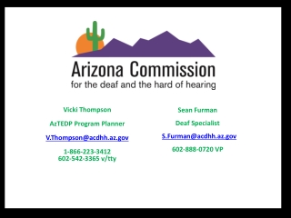 Vicki Thompson AzTEDP Program Planner V.Thompson@acdhh.az 1-866-223-3412 602-542-3365 v/ tty