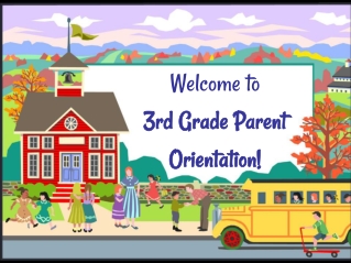Welcome to 3rd Grade Parent Orientation!