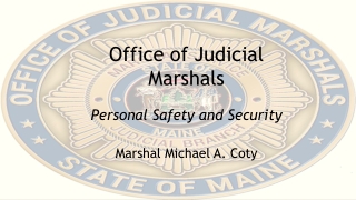 Office of Judicial Marshals Personal Safety and Security Marshal Michael A. Coty