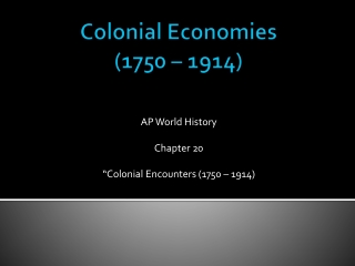 Colonial Economies (1750 – 1914)