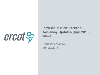 Intra-Hour Wind Forecast Accuracy Updates ( Apr . 2019) WMWG Operations Analysis April 22, 2019