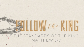 THE STANDARDS OF THE KING MATTHEW 5-7