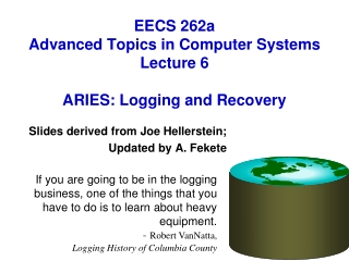 EECS 262a Advanced Topics in Computer Systems Lecture 6 ARIES : Logging and Recovery