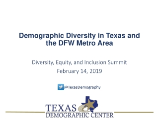 Demographic Diversity in Texas and the DFW Metro Area Diversity, Equity , and Inclusion Summit