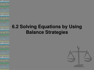 6.2 Solving Equations by Using Balance Strategies