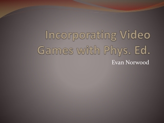 Incorporating Video Games with Phys. Ed.