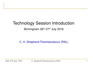 Technology Session Introduction Birmingham 26 th -27 th July 2016