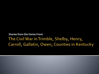 The Civil War in Trimble, Shelby, Henry, Carroll, Gallatin, Owen, Counties in Kentucky