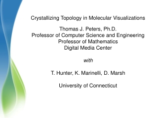 Crystallizing Topology in Molecular Visualizations Thomas J. Peters, Ph.D.