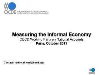 Measuring the Informal Economy OECD Working Party on National Accounts Paris, October 2011