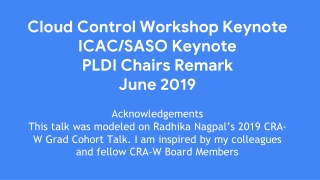 Cloud Control Workshop Keynote ICAC/SASO Keynote PLDI Chairs Remark June 2019 Acknowledgements