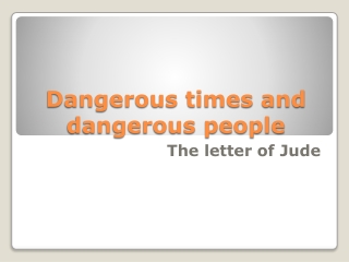 Dangerous times and dangerous people