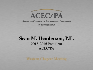 Sean M. Henderson, P.E. 2015-2016 President ACEC/PA