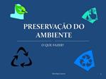 PRESERVA O DO AMBIENTE